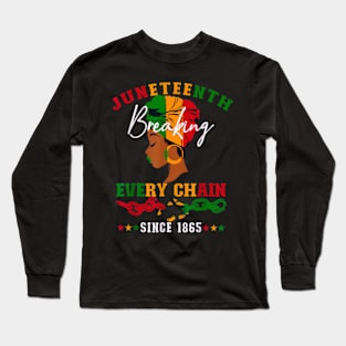 breaking every chain since 1865 women men juneteenth freedom Long Sleeve T-Shirt